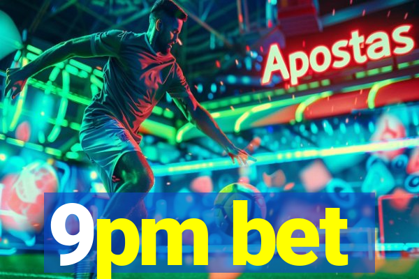 9pm bet